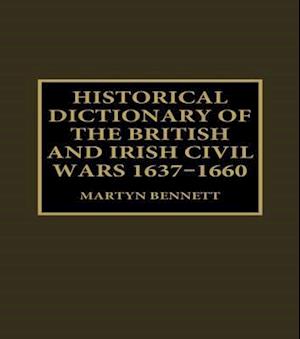 Historical Dictionary of the British and Irish Civil Wars, 1637-1660