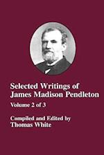 Selected Writings of James Madison Pendleton - Vol. 2