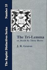 The Tri-Lemma, or Death by Three Horns