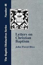 Letters on Christian Baptism, As the Initiating Ordinance into the real Kingdom of Christ