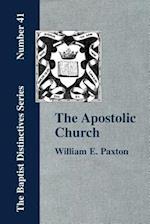 The Apostolic Church; Being an Inquiry into the Constitution and Polity of that Visible Organization Set Up by Jesus Christ and His Apostles