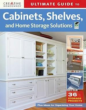 Ultimate Guide to Cabinets, Shelves and Home Storage Solutions
