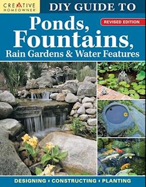 DIY Guide to Ponds, Fountains, Rain Gardens & Water Features, Revised Edition