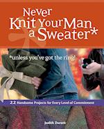 Never Knit Your Man a Sweater *unless you've got the ring!
