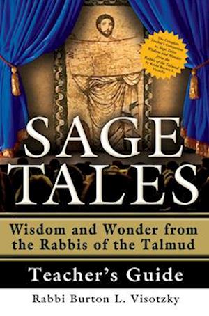 Sage Tales Teacher's Guide: The Complete Teacher's Companion to Sage Tales: Wisdom and Wonder from the Rabbis of the Talmud