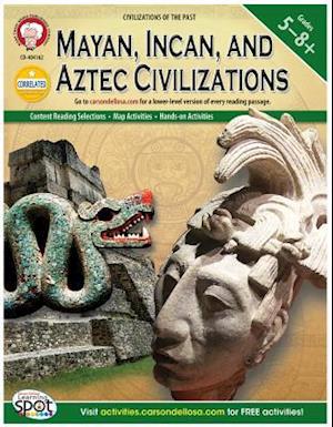 Mayan, Incan, and Aztec Civilizations, Grades 5 - 8