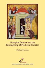 Liturgical Drama and the Reimagining of Medieval Theater