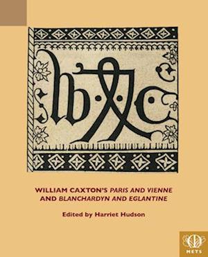 William Caxton's Paris and Vienne and Blanchardyn and Eglantine