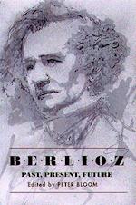 Bloom, P: Berlioz: Past, Present, Future