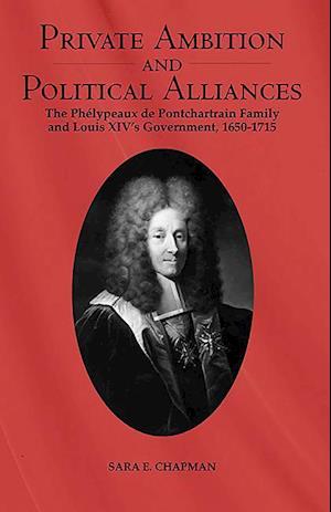 Private Ambition and Political Alliances in Louis XIV's Government