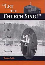 Smith, T: Let the Church Sing! - Music and Worship in a Blac