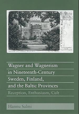 Wagner and Wagnerism in Nineteenth-Century Sweden, Finland, and the Baltic Provinces