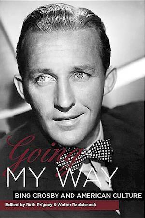 Prigozy, R: Going My Way - Bing Crosby and American Culture