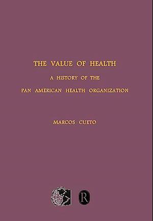 Cueto, M: Value of Health - A History of the Pan American He