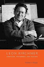 Riggs, R: Leon Kirchner - Composer, Performer, and Teacher