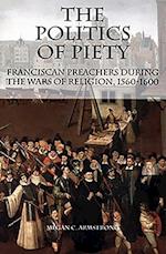 Armstrong, M: Politics of Piety - Franciscan Preachers Durin