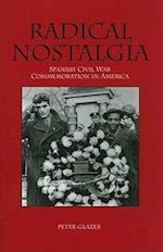 Radical Nostalgia: Spanish Civil War Commemoration in America 