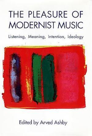 The Pleasure of Modernist Music