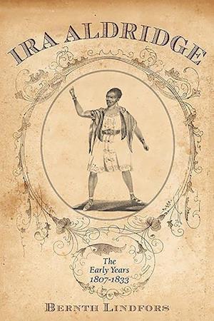 Lindfors, B: Ira Aldridge - The Early Years, 1807-1833