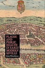 Plague and Public Health in Early Modern Seville