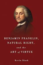 Benjamin Franklin, Natural Right, and the Art of Virtue