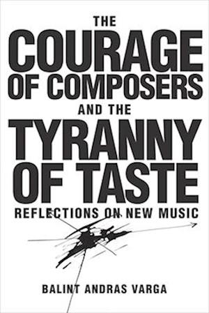 The Courage of Composers and the Tyranny of Taste