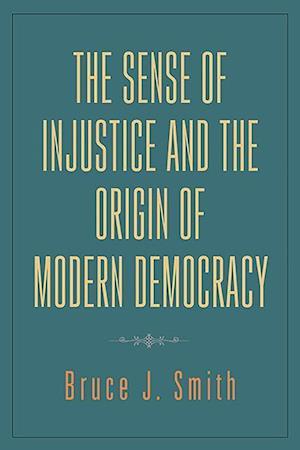 The Sense of Injustice and the Origin of Modern Democracy