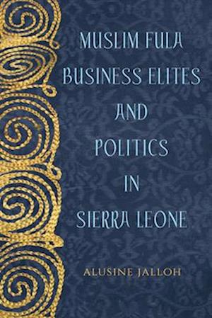 Muslim Fula Business Elites and Politics in Sierra Leone
