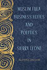 Muslim Fula Business Elites and Politics in Sierra Leone