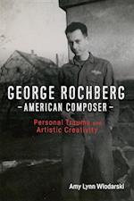 George Rochberg, American Composer
