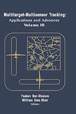 Multitarget-Multisensor Tracking: Applications and Advances Vol. III 