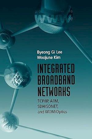 Integrated Broadband Networks: TCP/IP, ATM, SDH/SONET and WDM/Optics