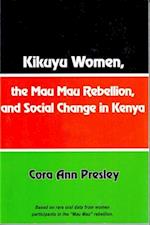 Kikuyu Women, the Mau Mau Rebellion and Social Change in Kenya