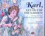 Karl, Get Out of the Garden!