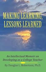 Making Learning, Lessons Learned: An Intellectual Memoir on Developing as a College Teacher 