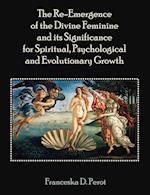 The Re-Emergence of the Divine Feminine and Its Significance for Spiritual, Psychological and Evolutionary Growth