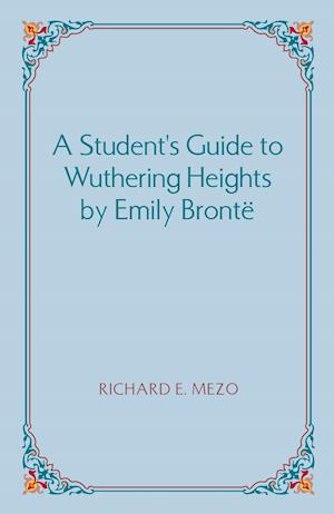 A Student's Guide to Wuthering Heights by Emily Bronte