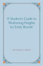 A Student's Guide to Wuthering Heights by Emily Bronte