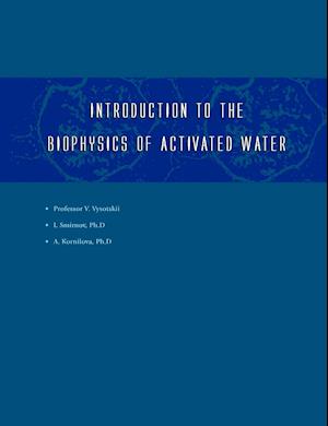 Introduction to the Biophysics of Activated Water