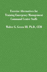 Exercise Alternatives for Training Emergency Management Command Center Staffs