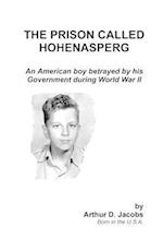 The Prison Called Hohenasperg: An American Boy Betrayed by His Government During World War II 