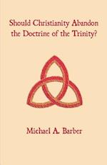 Should Christianity Abandon the Doctrine of the Trinity?