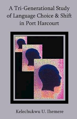 A Tri-Generational Study of Language Choice & Shift in Port Harcourt