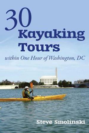 30+ Kayaking Tours Within One Hour of Washington, D.C.
