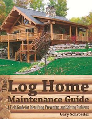 The Log Home Maintenance Guide