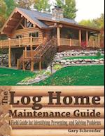 The Log Home Maintenance Guide
