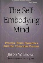 The Self-Embodying Mind: Process, Brain Dynamics and the Conscious Present 