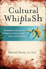 Cultural Whiplash : The Unforeseen Consequences of America's Crusade Against Racial Discrimination 