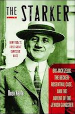 The Starker : Big Jack Zelig, the Becker-Rosenthal Case, and the Advent of the Jewish Gangster 
