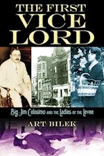 The First Vice Lord : Big Jim Colosemo and the Ladies of the Levee 